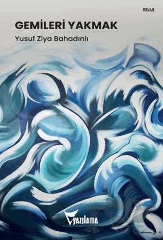 Gemileri Yakmak – Yusuf Ziya Bahadınlı – Yazılama Yayınevi kitap kapağı