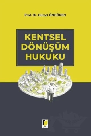 Kentsel Dönüşüm Hukuku – Gürsel Öngören – Adalet Yayınevi kitap kapağı