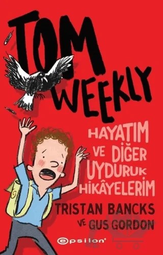 Tom Weekly: Hayatım ve Diğer Uyduruk Hikayelerim – Tristan Bancks, Gus Gordon – Epsilon Yayınevi kitap kapağı
