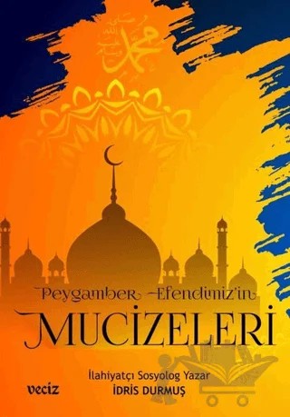 Peygamber Efendimiz'in Mucizeleri – İdris Durmuş – Veciz Yayınları kitap kapağı