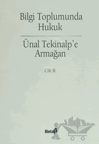 Bilgi Toplumunda Hukuk - Ünal Alptekin’e Armağan Cilt: 2 – Kolektif – Beta Yayınevi kitap kapağı
