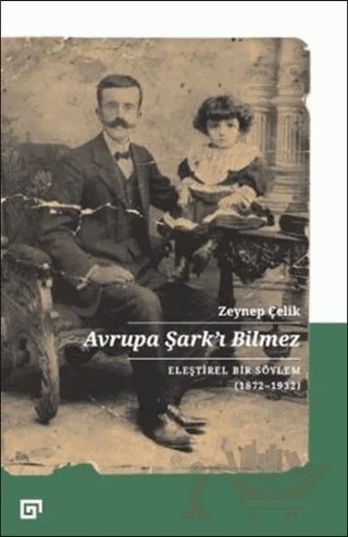 Avrupa Şark'ı Bilmez – Zeynep Çelik – Koç Üniversitesi Yayınları kitap kapağı