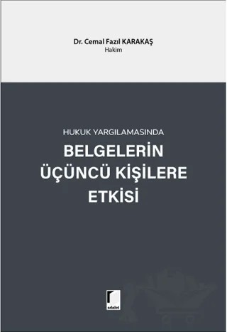 Hukuk Yargılamasında Belgelerin Üçüncü Kişilere Etkisi – Cemal Fazıl Karakaş – Adalet Yayınevi kitap kapağı