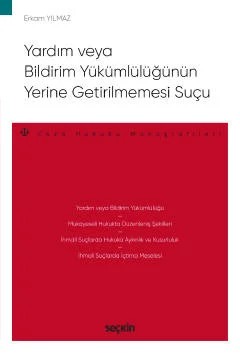 Yardım veya Bildirim Yükümlülüğünün Yerine Getirilmemesi Suçu – Ceza Hukuku Monografileri – – Erkam Yılmaz – Seçkin Yayıncılık kitap kapağı