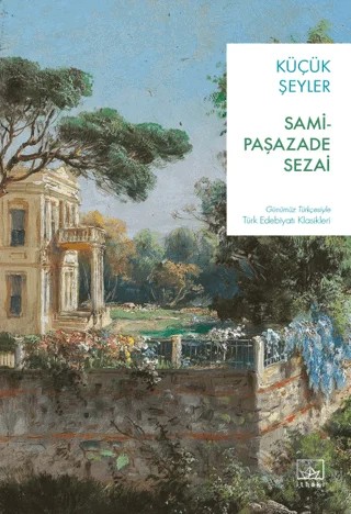 Küçük Şeyler – Sâmipaşazâde Sezâi – İthaki Yayınları kitap kapağı