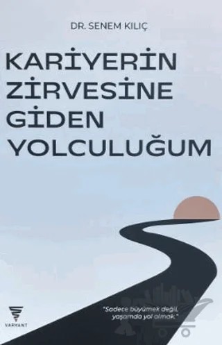 Kariyerin Zirvesine Giden Yolculuğum – Senem Kılıç – Varyant Yayıncılık kitap kapağı