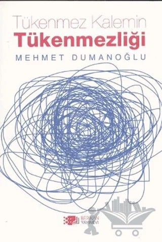 Tükenmez Kalemin Tükenmezliği – Mehmet Dumanoğlu – Berikan Yayınevi kitap kapağı