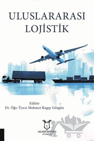 Uluslararası Lojistik – Mehmet Ragıp Görgün – Akademisyen Kitabevi kitap kapağı