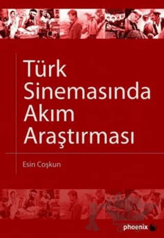 Türk Sinemasında Akım Araştırması – Esin Coşkun – Phoenix Yayınevi kitap kapağı