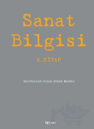 Sanat Bilgisi - 5. Kitap – Özkan Eroğlu – Tekhne Yayınları kitap kapağı