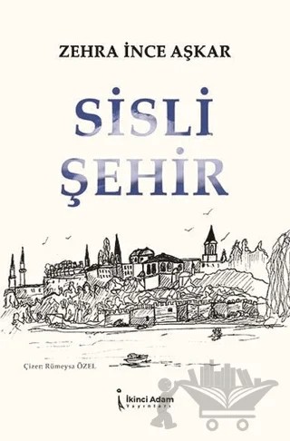 Sisli Şehir – Zehra İnce Aşkar – İkinci Adam Yayınları kitap kapağı