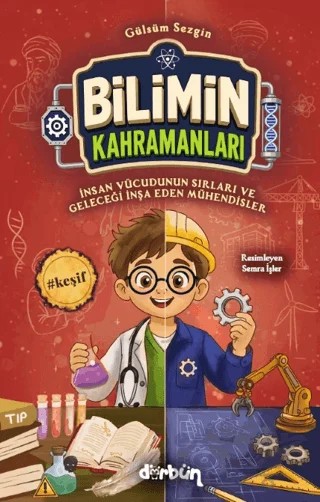 Bilimin Kahramanları - İnsan Vücudunun Sırları ve Geleceği İnşa Eden Mühendisler – Gülsüm Sezgin – Dürbün Kitap kitap kapağı