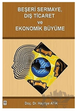 Beşeri Sermaye Dış Ticaret ve Ekonomik Büyüme – Hayriye Atik – Ekin Basım Yayın kitap kapağı