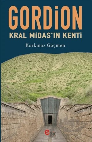 Gordion Kral Midas’ın Kenti – Korkmaz Göçmen – Etkin Yayınevi kitap kapağı