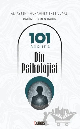 101 Soruda Din Psikolojisi – Ali Ayten, Muhammet Enes Vural, Rahime Eymen Bakır – Duruş Yayınları kitap kapağı
