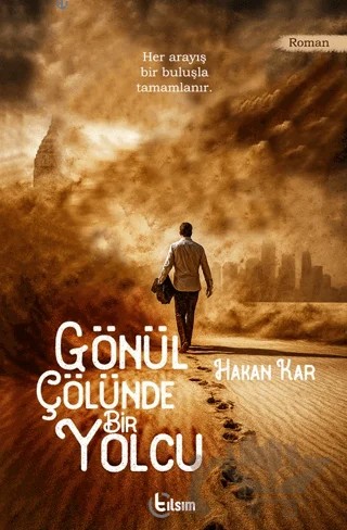 Gönül Çölünde Bir Yolcu – Hakan Kar – Tılsım Yayınevi kitap kapağı