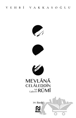 Mevlana Celaleddin Rumi – Vehbi Vakkasoğlu – Nesil Yayınları kitap kapağı