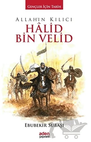 Allah'ın Kılıcı Halid Bin Velid – Ebubekir Subaşı – Aden Yayıncılık kitap kapağı