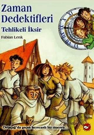 Zaman Dedektifleri - Tehlikeli İksir – Fabian Lenk – Beyaz Balina Yayınları kitap kapağı