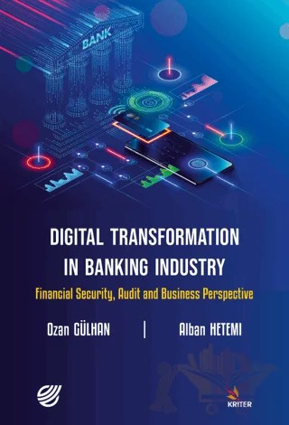 Digital Transformation in Banking Industry Financial Security, Audit and Business Perspective – Ozan Gülhan, Alban Hetemi – Kriter Yayınları kitap kapağı