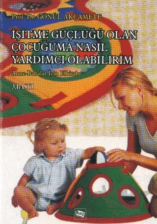 İşitme Güçlüğü Olan Çocuğuma Nasıl Yardımcı Olabilirim? – Gönül Akçamete – Anı Yayıncılık kitap kapağı