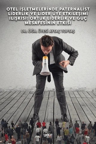 Otel İşletmelerinde Paternalist Liderlik Ve Lider Üye Etkileşimi İlişkisi: Örtük Liderlik Ve Güç Mesafesinin Etkisi – Aytaç Toptaş – Gece Kitaplığı kitap kapağı