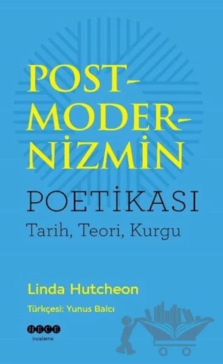 Postmodernizmin Poetikası – Linda Hutcheon – Hece Yayınları kitap kapağı