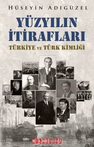 Yüzyılın İtirafları Türkiye ve Türk Kimliği – Hüseyin Adıgüzel – Bilgeoğuz Yayınları kitap kapağı