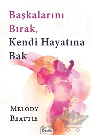 Başkalarını Bırak, Kendi Hayatına Bak – Melody Beattie – Koridor Yayıncılık kitap kapağı