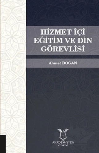 Hizmet İçi Eğitim ve Din Görevlisi – Ahmet Doğan – Akademisyen Kitabevi kitap kapağı