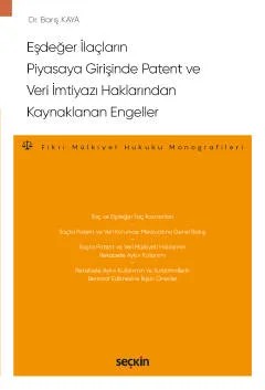 Eşdeğer İlaçların Piyasaya Girişinde Patent ve Veri İmtiyazı Haklarından Kaynaklanan Engeller – Fikri Mülkiyet Hukuku Monografileri – – Barış Kaya – Seçkin Yayıncılık kitap kapağı