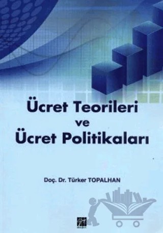 Ücret Teorileri ve Ücret Politikaları – Türker Topalhan – Gazi Kitabevi kitap kapağı