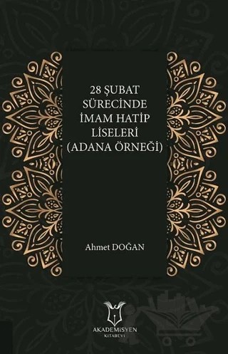 28 Şubat Sürecinde İmam Hatip Liseleri (Adana Örneği) – Ahmet Doğan – Akademisyen Kitabevi kitap kapağı