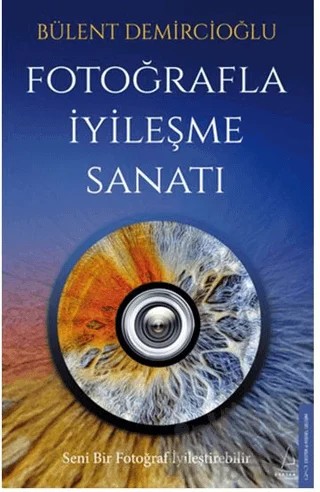 Fotoğrafla İyileşme Sanatı – Bülent Demircioğlu – Destek Yayınları kitap kapağı