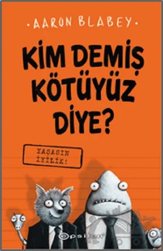 Yaşasın İyilik - Kim Demiş Kötüyüz Diye? 1 – Aaron Blabey – Epsilon Yayınevi kitap kapağı