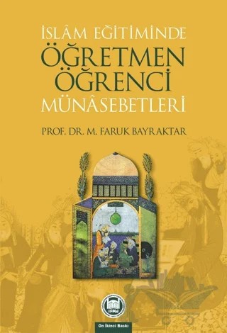 İslam Eğitiminde Öğretmen Öğrenci Münasebetleri – Mehmet Faruk Bayraktar – Marmara Üniversitesi İlahiyat Fakültesi Vakfı kitap kapağı