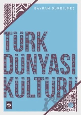 Türk Dünyası Kültürü 2 – Bayram Durbilmez – Ötüken Neşriyat kitap kapağı