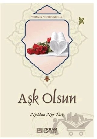 Aşk Olsun – Neslihan Nur Türk – Erkam Yayınları kitap kapağı