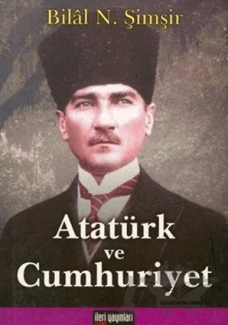 Atatürk ve Cumhuriyet – Bilal N. Şimşir – İleri Yayınları kitap kapağı