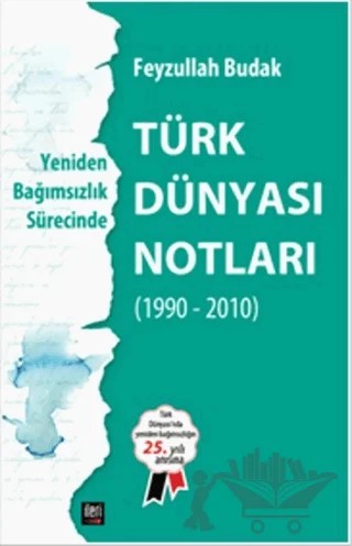 Yeniden Bağımsızlık Sürecinde - Türk Dünyası Notları – Feyzullah Budak – İleri Yayınları kitap kapağı
