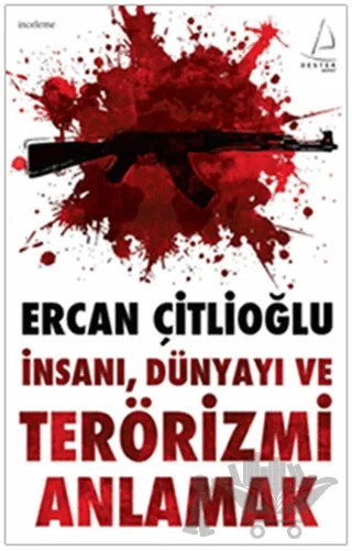 İnsanı, Dünyayı ve Terörizmi Anlamak – Ercan Çitlioğlu – Destek Yayınları kitap kapağı