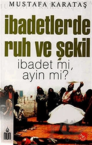 İbadetlerde Ruh ve Şekil – Mustafa Karataş – Nun Yayıncılık kitap kapağı