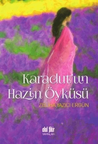 Karadut'un Hazin Öyküsü – Zeliha Yazıcı Ergün – Akıl Fikir Yayınları kitap kapağı