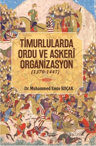 Timurlarda Ordu ve Askeri Organizasyon (1370 - 1447) – Muhammed Emin Koçak – Berikan Yayınevi kitap kapağı
