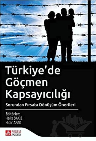 Türkiye’de Göçmen Kapsayıcılığı – Barışhan Erdoğan, Can Çalıcı, Erdinç Öztürk, Faysal Özdaş, Güldest Baş, Halis Sakız, Hıdır Apak, Hüseyin Şimşek, İpek Agçadağ Çelik, Mehmet Yazıcı, Naif Ergün, Ünal Şentürk, Yasemin Çakırer Özservet – Pegem Akademi Yayıncılık kitap kapağı