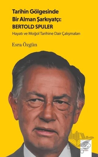Tarihin Gölgesinde Bir Alman Şarkiyatçı: Bertold Spuler – Esra Özgün – Post Yayınevi kitap kapağı