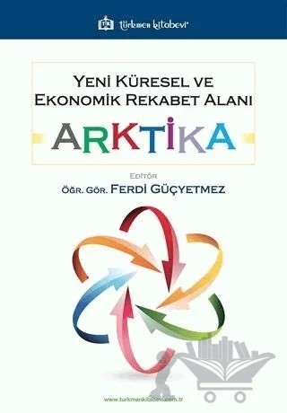 Yeni Küresel ve Ekonomik Rekabet Alanı: Arktika – Ferdi Güçyetmez – Türkmen Kitabevi kitap kapağı