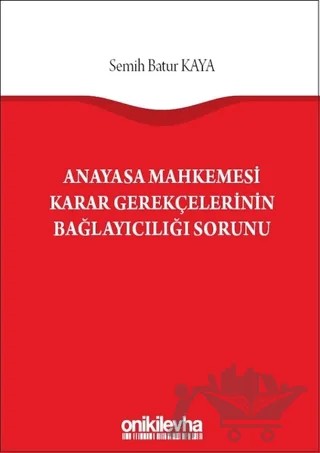 Anayasa Mahkemesi Karar Gerekçelerinin Bağlayıcılığı Sorunu – Semih Batur Kaya – On İki Levha Yayınları kitap kapağı