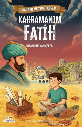 Kahraman Avcısı Kerem – Kahramanım Fatih – İrfan Gürkan Çelebi – Mosquito Yayınları kitap kapağı
