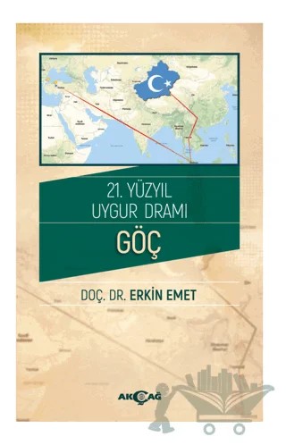 21. Yüzyıl Uygur Dramı - Göç – Erkin Emet – Akçağ Yayınları kitap kapağı
